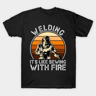 Welding It's Like Sewing With Fire T Shirt For Women Men T-Shirt